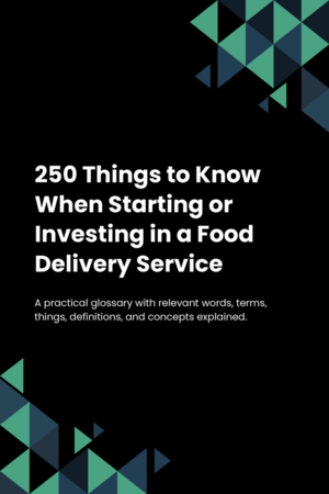 250 Things to Know When Starting or Investing in a Food Delivery Service