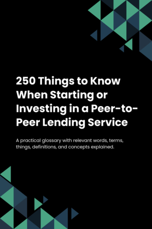 250 Things to Know When Starting or Investing in a Peer-to-Peer Lending Service