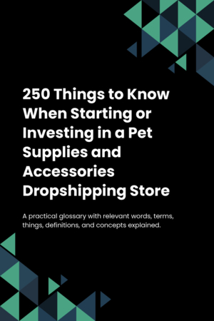 250 Things to Know When Starting or Investing in a Pet Supplies and Accessories Dropshipping Store