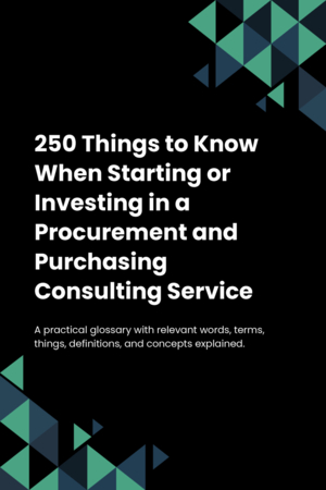 250 Things to Know When Starting or Investing in a Procurement and Purchasing Consulting Service