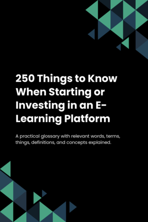 250 Things to Know When Starting or Investing in an E-Learning Platform