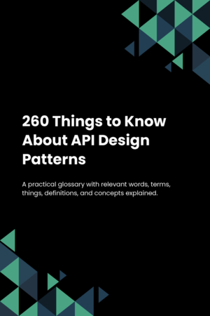 260 Things to Know About API Design Patterns