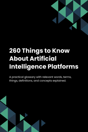 260 Things to Know About Artificial Intelligence Platforms