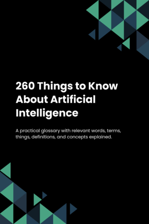 260 Things to Know About Artificial Intelligence