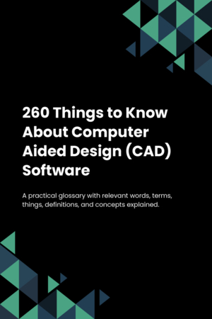 260 Things to Know About Computer Aided Design (CAD) Software