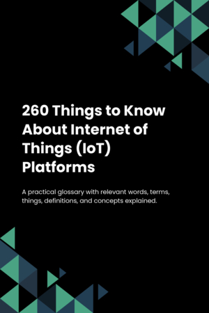 260 Things to Know About Internet of Things (IoT) Platforms