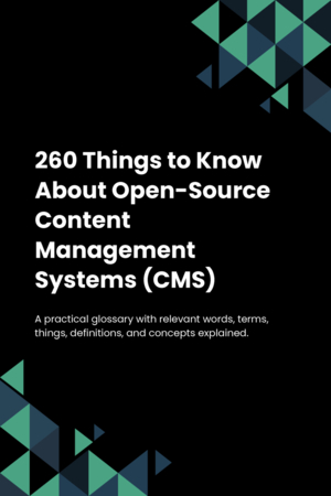 260 Things to Know About Open-Source Content Management Systems (CMS)