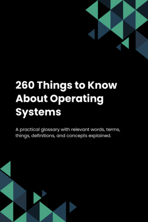 260 Things to Know About Operating Systems