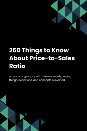 260 Things to Know About Price-to-Sales Ratio