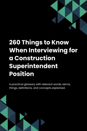 260 Things to Know When Interviewing for a Construction Superintendent Position