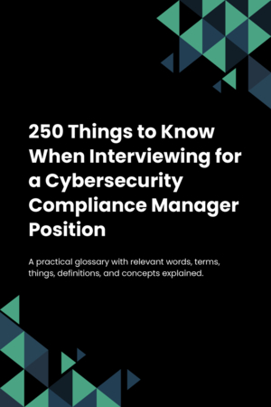 260 Things to Know When Interviewing for a Cybersecurity Compliance Manager Position