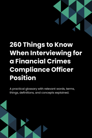 260 Things to Know When Interviewing for a Financial Crimes Compliance Officer Position