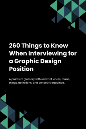 260 Things to Know When Interviewing for a Graphic Design Position