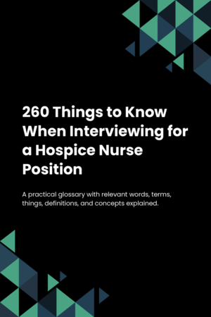 260 Things to Know When Interviewing for a Hospice Nurse Position