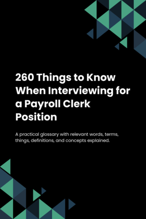 260 Things to Know When Interviewing for a Payroll Clerk Position