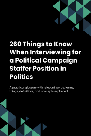 260 Things to Know When Interviewing for a Political Campaign Staffer Position in Politics