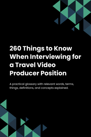 260 Things to Know When Interviewing for a Travel Video Producer Position