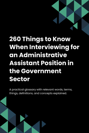 260 Things to Know When Interviewing for an Administrative Assistant Position in the Government Sector