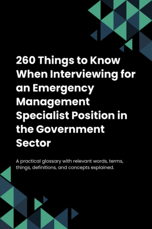 260 Things to Know When Interviewing for an Emergency Management Specialist Position in the Government Sector