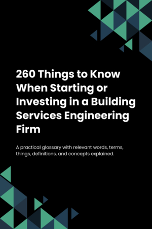 260 Things to Know When Starting or Investing in a Building Services Engineering Firm