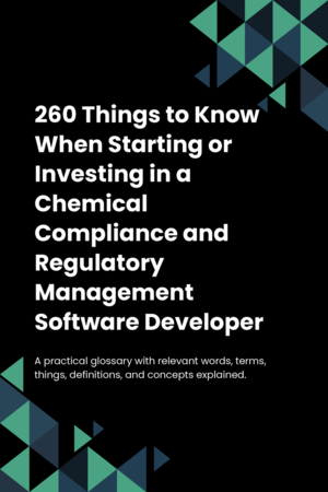 260 Things to Know When Starting or Investing in a Chemical Compliance and Regulatory Management Software Developer