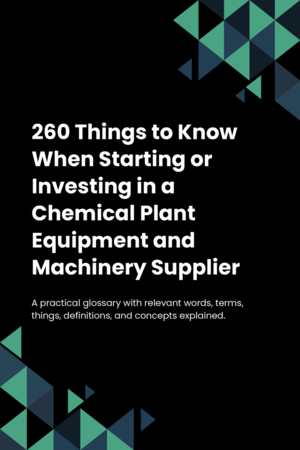 260 Things to Know When Starting or Investing in a Chemical Plant Equipment and Machinery Supplier