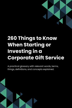 260 Things to Know When Starting or Investing in a Corporate Gift Service