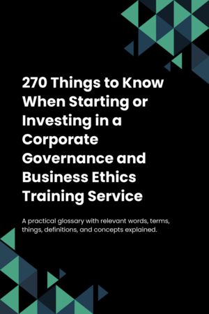 260 Things to Know When Starting or Investing in a Corporate Governance and Business Ethics Training Service