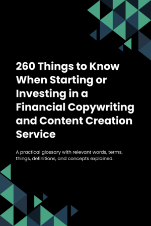 260 Things to Know When Starting or Investing in a Financial Copywriting and Content Creation Service