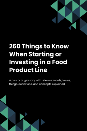 260 Things to Know When Starting or Investing in a Food Product Line