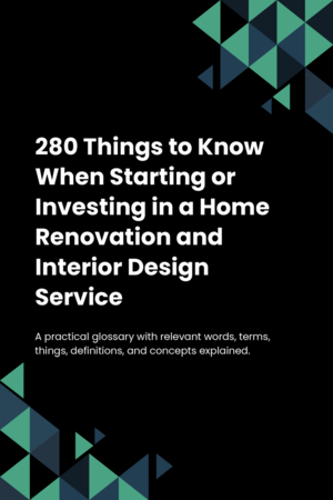 260 Things to Know When Starting or Investing in a Home Renovation and Interior Design Service