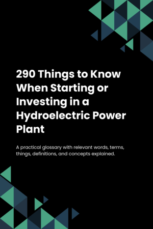 260 Things to Know When Starting or Investing in a Hydroelectric Power Plant