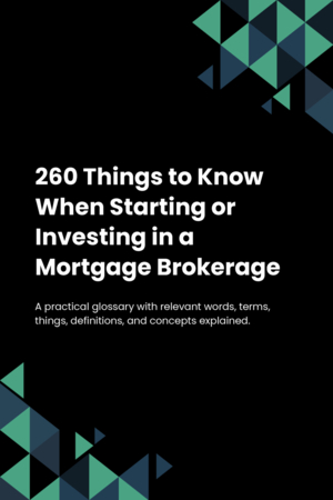 260 Things to Know When Starting or Investing in a Mortgage Brokerage