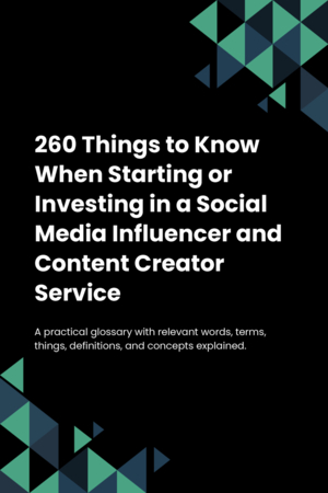 260 Things to Know When Starting or Investing in a Social Media Influencer and Content Creator Service