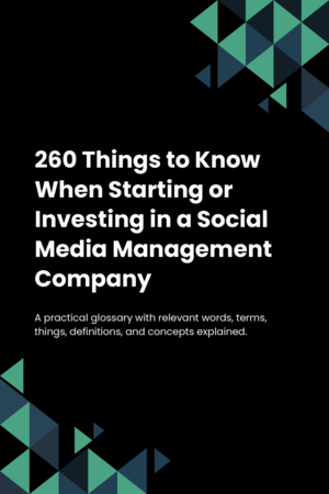 260 Things to Know When Starting or Investing in a Social Media Management Company