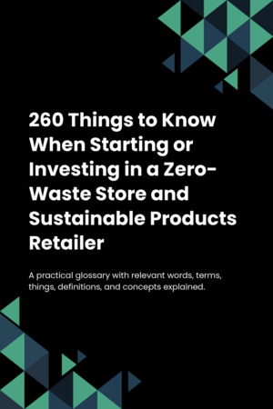 260 Things to Know When Starting or Investing in a Zero-Waste Store and Sustainable Products Retailer