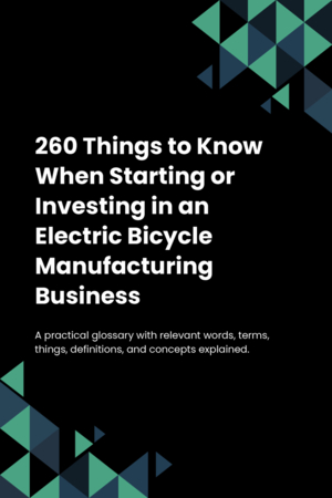 260 Things to Know When Starting or Investing in an Electric Bicycle Manufacturing Business