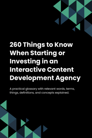 260 Things to Know When Starting or Investing in an Interactive Content Development Agency