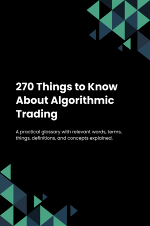 270 Things to Know About Algorithmic Trading