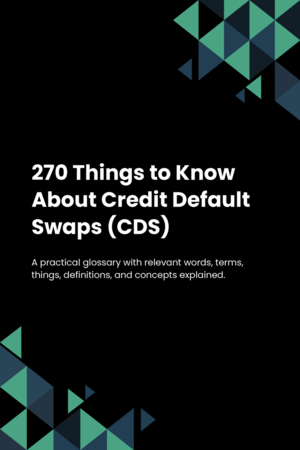 270 Things to Know About Credit Default Swaps (CDS)