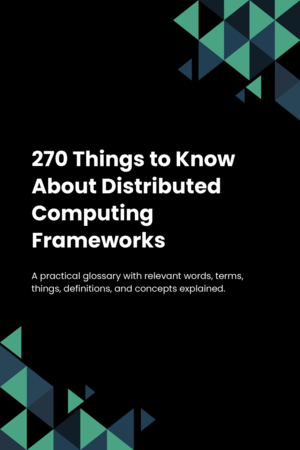 270 Things to Know About Distributed Computing Frameworks