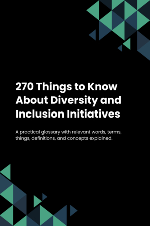 270 Things to Know About Diversity and Inclusion Initiatives