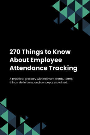 270 Things to Know About Employee Attendance Tracking