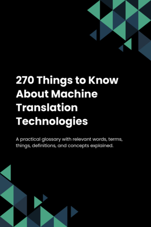 270 Things to Know About Machine Translation Technologies