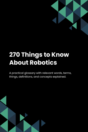 270 Things to Know About Robotics