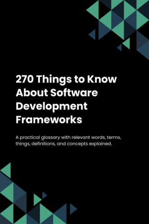 270 Things to Know About Software Development Frameworks