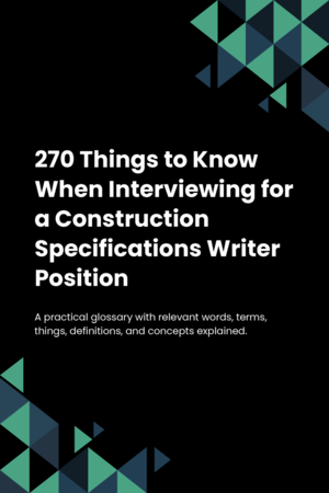 270 Things to Know When Interviewing for a Construction Specifications Writer Position