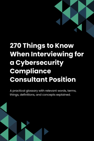 270 Things to Know When Interviewing for a Cybersecurity Compliance Consultant Position