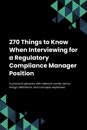 270 Things to Know When Interviewing for a Regulatory Compliance Manager Position