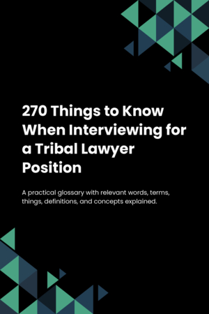 270 Things to Know When Interviewing for a Tribal Lawyer Position